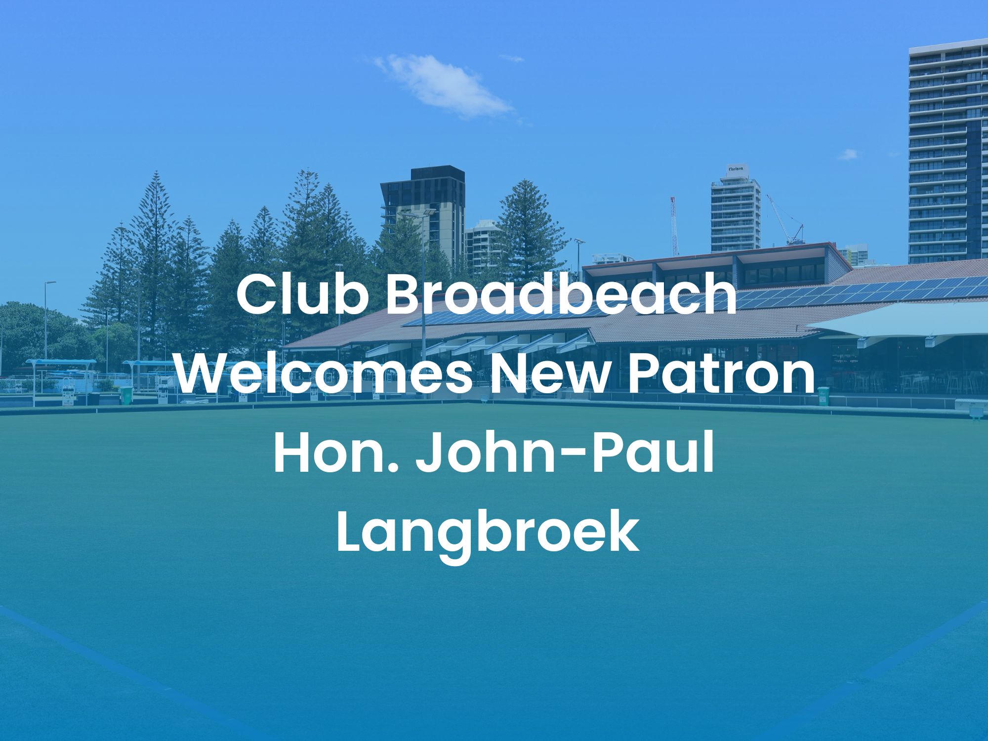 Club Broadbeach Welcomes New Patron Hon. John-Paul Langbroek